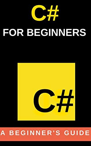 C# For Beginners: A Beginner's Guide