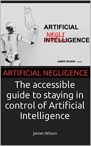 Artificial Negligence: The book about AI for people who would never buy a book about AI