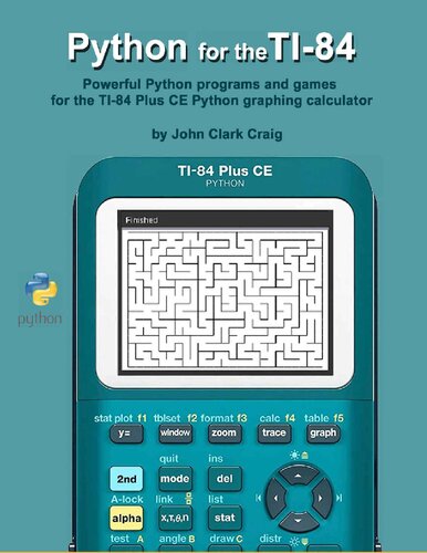 Python for the TI-84: Powerful Python programs and games for the TI-84 Plus CE Graphing Calculator (Practical and Fun Python Programming for Calculators)