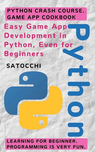 Easy Game App Development in Python, Even for Beginners: Python crash course. Game App cookbook. Learning for beginner. programming is very fun.