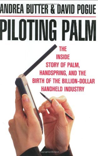 Piloting Palm: The Inside Story of Palm Handspring and the Birth of the Billion-Dollar Handheld Industry