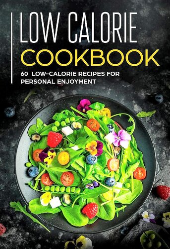Low Calorie Cookbook: 60 Plus Low-Calorie Recipes for Personal, Family and Group Enjoyment