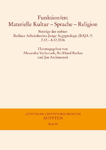 Funktion/en: Materielle Kultur – Sprache – Religion: Beiträge des siebten Berliner Arbeitskreises Junge Aegyptologie (BAJA 7) 2.12.–4.12.2016