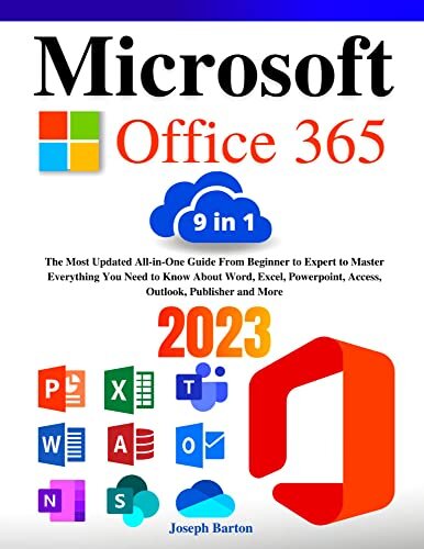Microsoft Office 365: [9 in 1] The Most Updated All-in-One Guide From Beginner to Expert to Master Everything You Need to Know About Word, Excel, Powerpoint, Access, Outlook, Publisher and More