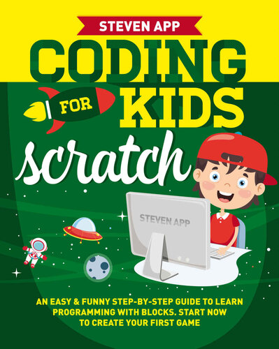 CODING FOR KIDS: SCRATCH: AN EASY & FUNNY STEP-BY-STEP GUIDE TO LEARN PROGRAMMING WITH BLOCKS. START NOW TO CREATE YOUR FIRST GAME