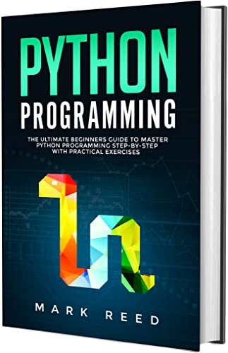 Python Programming: The Ultimate Beginners Guide to Master Python Programming Step-by-Step with Practical Exercises (Computer Programming)
