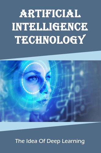 Artificial Intelligence Technology: The Idea Of Deep Learning