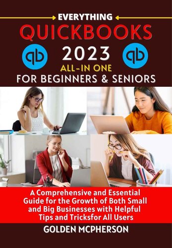 QUICKBOOKS 2023 ALL-IN ONE: The Excellent and Perfect Guide to QuickBooks 2023 For the Growth of Both Small and Big Businesses for All Business Owners with Useful Tips and Tricks