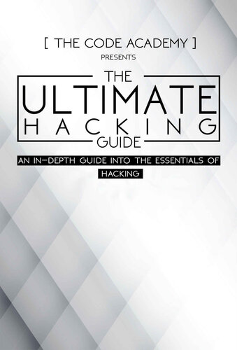 The Ultimate Hacking Guide: An In-Depth Guide Into The Essentials Of Hacking