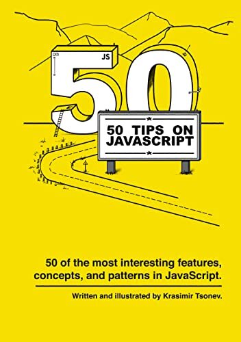 50 Tips on JavaScript: 50 of the most interesting features, concepts, and patterns in JavaScript.
