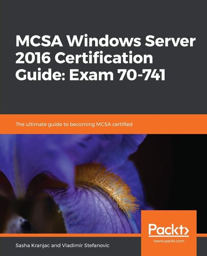 MCSA Windows Server 2016 Certification Guide: Exam 70-741: The ultimate guide to becoming MCSA certified