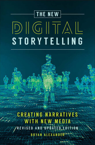 The New Digital Storytelling, The: Creating Narratives with New Media
