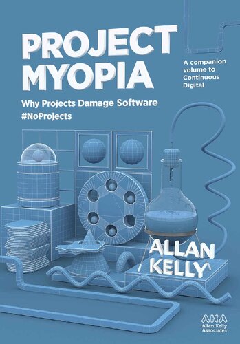 Project Myopia: Why projects damage software #NoProjects (Evolution: from #NoProjects to Continuous Digital)