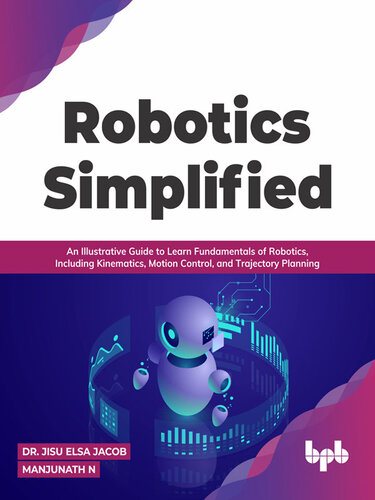 Robotics Simplified: An Illustrative Guide to Learn Fundamentals of Robotics, Including Kinematics, Motion Control, and Trajectory Planning (English Edition)