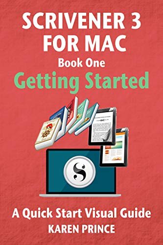 Scrivener 3 For Mac: Getting Started (Scrivener Quick Start Visual Guides)