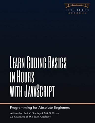 Learn Coding Basics in Hours with JavaScript: An Introduction to Computer Programming for Absolute Beginners