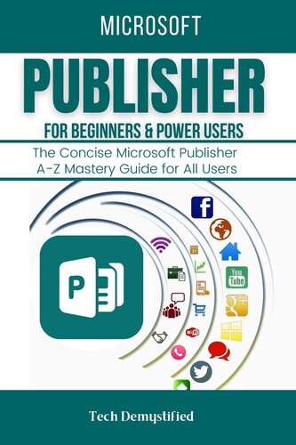 MICROSOFT PUBLISHER FOR BEGINNERS & POWER USERS: The Concise Microsoft Publisher A-Z Mastery Guide for All Users