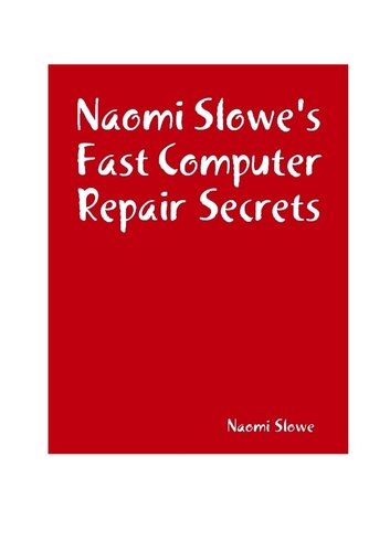 Naomi Slowe's Fast Computer Repair Secrets
