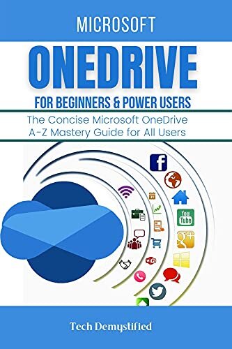 MICROSOFT ONEDRIVE FOR BEGINNERS & POWER USERS: The Concise Microsoft OneDrive A-Z Mastery Guide for All Users