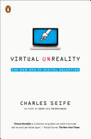 Virtual Unreality: Just Because the Internet Told You, How Do You Know It's True?
