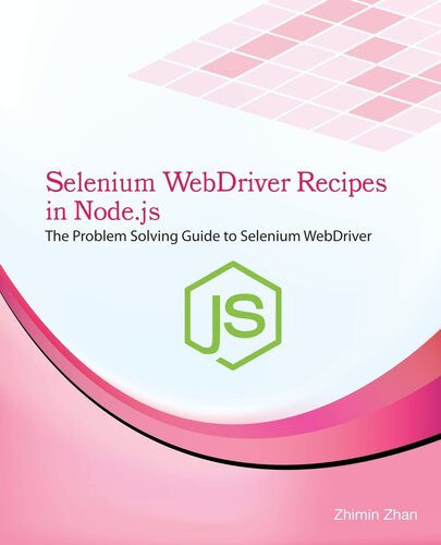 Selenium WebDriver Recipes in Node.js: The problem solving guide to Selenium WebDriver in JavaScript (Test Recipes Series)