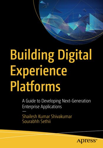 Building Digital Experience Platforms: A Guide to Developing Next-Generation Enterprise Applications