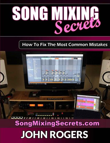 Song Mixing Secrets: How To Fix The Most Common Mistakes (Music Production Secrets - Audio Engineering, Home Recording Studio, Song Mixing, and Music Business Advice Book 2)