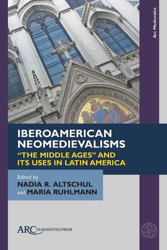 Iberoamerican Neomedievalisms: “The Middle Ages” and Its Uses in Latin America