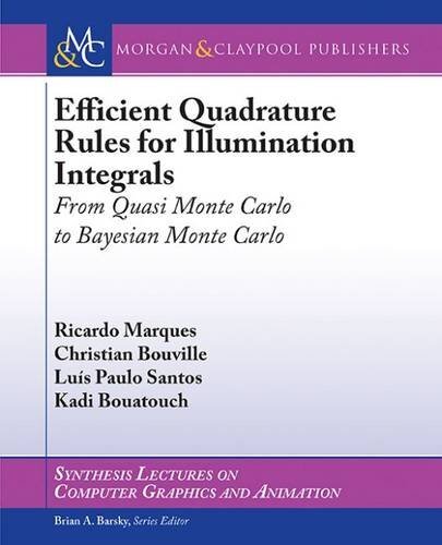 Efficient Quadrature Rules for Illumination Integrals: From Quasi Monte Carlo to Bayesian Monte Carlo (Synthesis Lectures on Computer Graphics and Animation)
