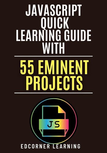 JavaScript Quick Learning Guide with 470 Eminent Projects: Practical Concepts Including Source Code