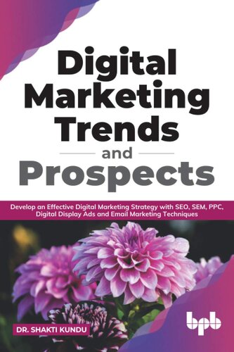 Digital Marketing Trends and Prospects: Develop an effective Digital Marketing strategy with SEO, SEM, PPC, Digital Display Ads & Email Marketing techniques. (English Edition)