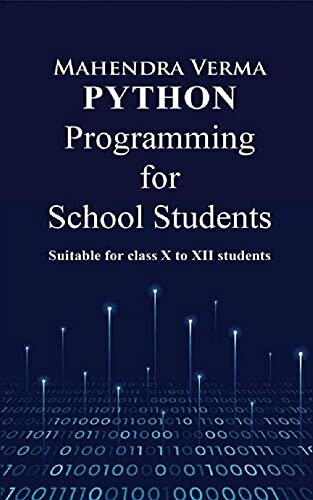 Python Programming for School Students: Suitable for class X to XII students