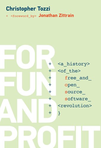 For Fun and Profit: A History of the Free and Open Source Software Revolution (History of Computing)