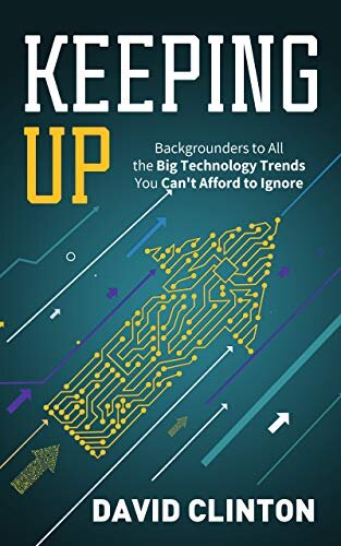Keeping Up: Backgrounders to all the big technology trends you can't afford to ignore