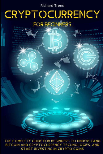 Cryptocurrency for Beginners: The Complete Guide for Beginners to Understand Bitcoin and Cryptocurrency Technologies, and Start Investing in Crypto Coins
