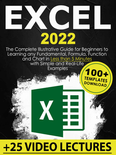 Excel: The Complete Illustrative Guide for Beginners to Learning any Fundamental, Formula, Function and Chart in Less than 5 Minutes with Simple and Real-Life Examples