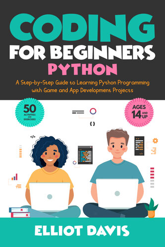 Coding for Beginners: Python: A Step-by-Step Guide to Learning Python Programing with Game and App Development Projects (Learn to Code)