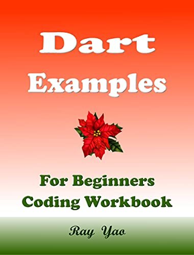 Dart Examples: Dart Programming Workbook (Examples & Examinations 9)