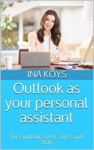 Outlook as your personal assistant: for Outlook 2010, 2013 and 2016 (Short & Spicy)