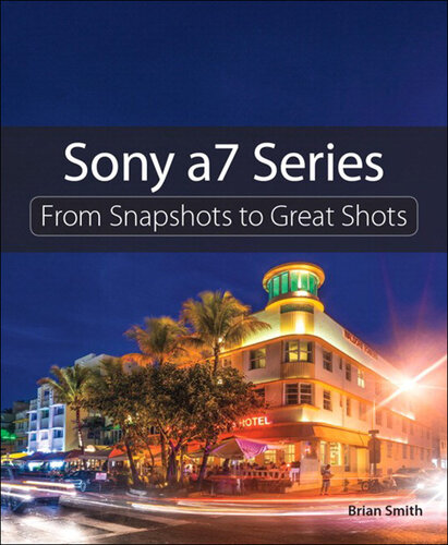 Sony A7 Series: From Snapshots to Great Shots