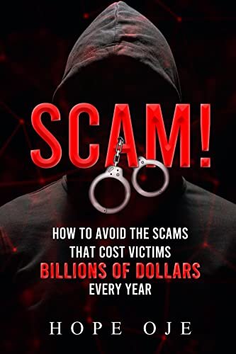 SCAM!: How to Avoid the Scams That Cost Victims Billions of Dollars Every Year