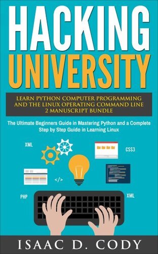 Hacking University: Learn Python Computer Programming from Scratch & Precisely Learn How The Linux Operating Command Line Works 2 Manuscript Bundle: The ... (Hacking Freedom and Data Driven Book 6)