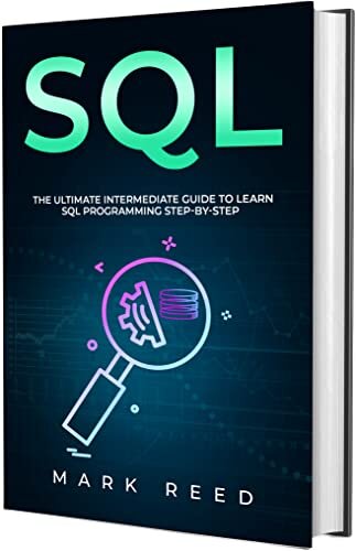 SQL: The Ultimate Intermediate Guide to Learning SQL Programming Step by Step (Computer Programming)
