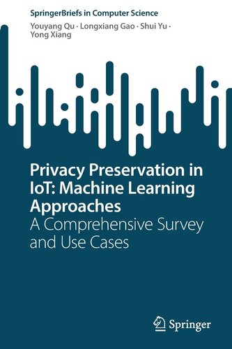 Privacy Preservation in IoT: Machine Learning Approaches: A Comprehensive Survey and Use Cases (SpringerBriefs in Computer Science)