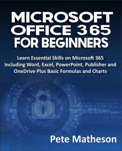MICROSOFT OFFICE 365 FOR BEGINNERS : Learn Essential Skills on Microsoft 365 Including Word, Excel, PowerPoint, Publisher and OneDrive Plus Basic Formulas and Charts