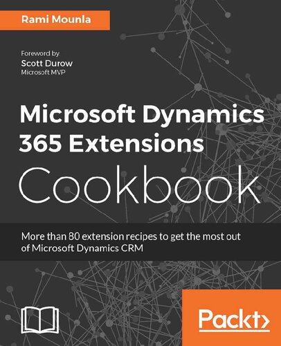 Microsoft Dynamics 365 Extensions Cookbook: Add functionality to existing model elements, source code and finally package and deploy using DevOps