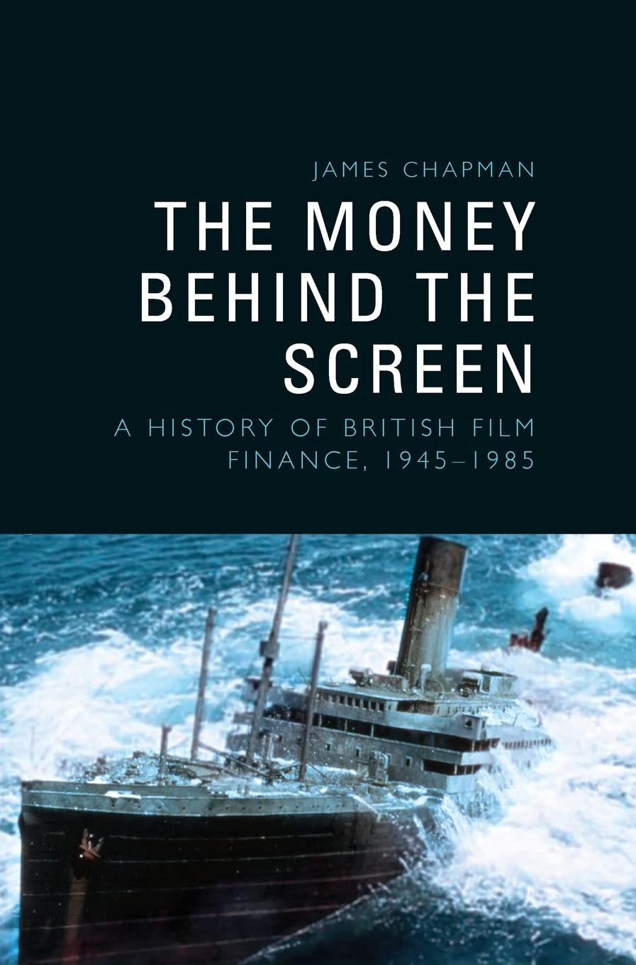 The Money Behind the Screen: A History of British Film Finance, 1945-1985