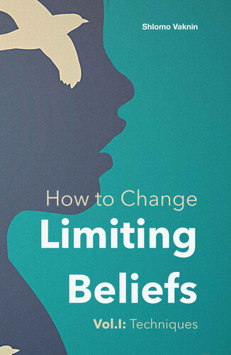 How to Change Limiting Beliefs, Vol.I: Techniques