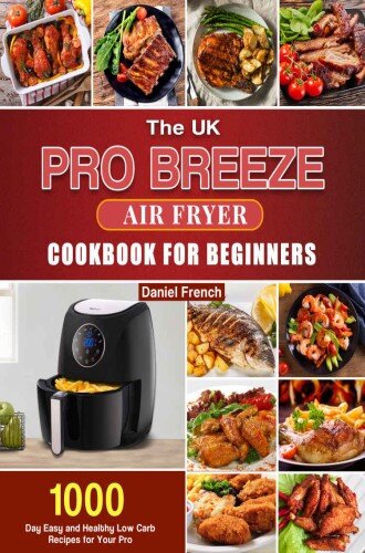 The UK Pro Breeze Air Fryer Cookbook For Beginners