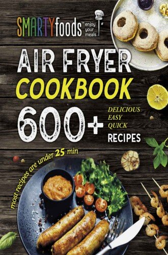 Air Fryer Cookbook : The Best and Easy 600+ Recipes for Beginners on a Budget